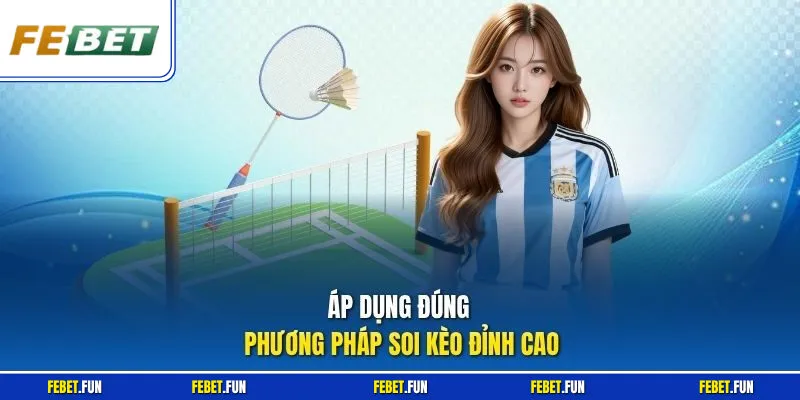 Áp dụng đúng phương pháp soi kèo đỉnh cao
