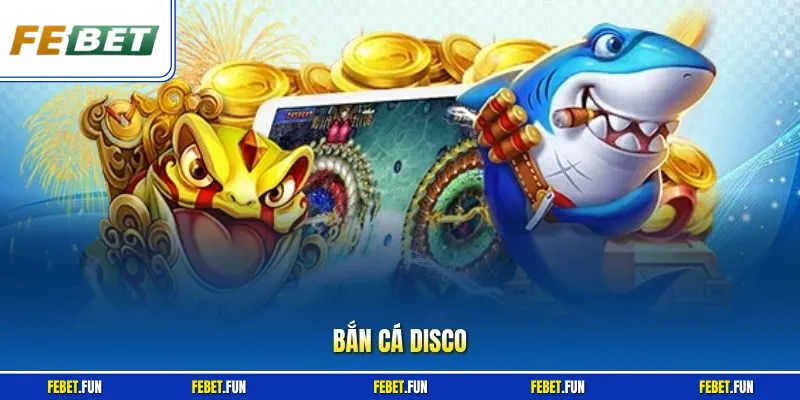 Bắn Cá Disco Tại Febet – Trải Nghiệm Neon, Săn Cá Cực Cuốn 