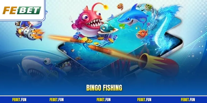 Bingo Fishing Febet – Bắn Cá Kết Hợp Bingo Đầy Lôi Cuốn 
