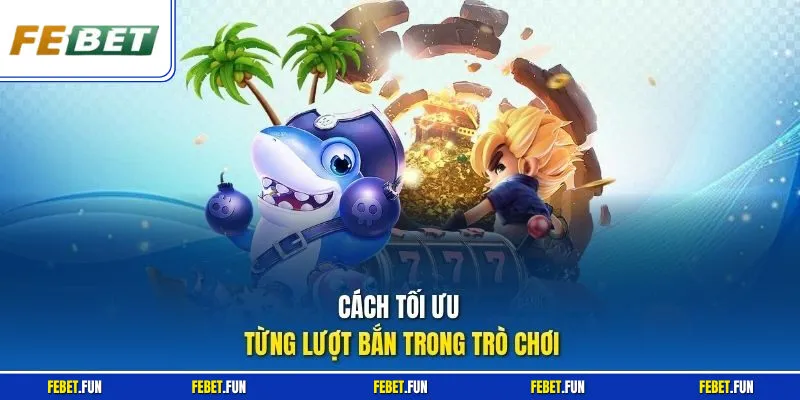 Cách tối ưu từng lượt bắn trong trò chơi