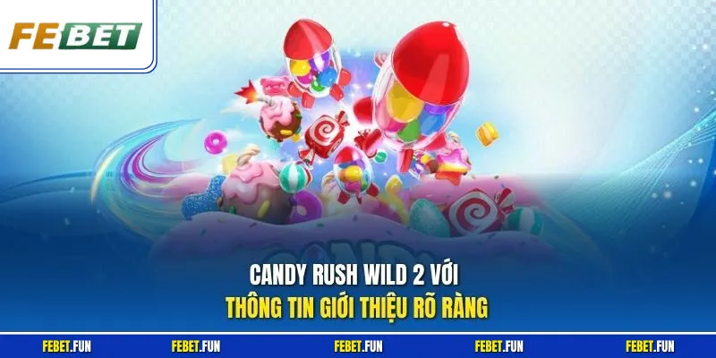 Candy Rush Wild 2 với thông tin giới thiệu rõ ràng