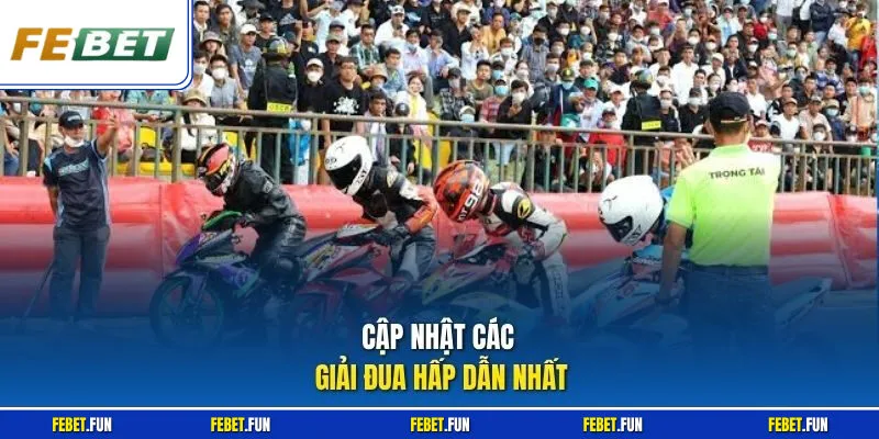 Cập nhật các giải đua hấp dẫn nhất