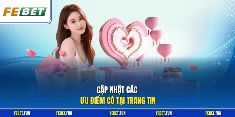 Cập nhật các ưu điểm có tại trang tin