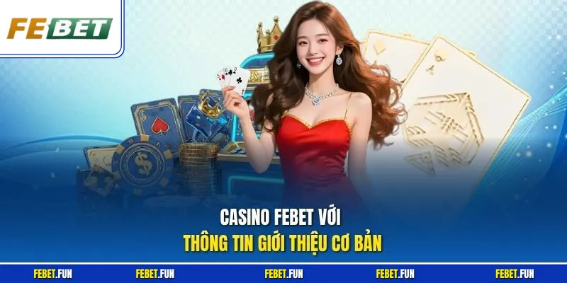 Casino Febet với thông tin giới thiệu cơ bản