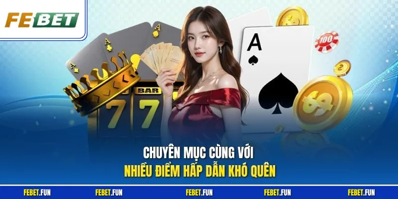 Chuyên mục cùng với nhiều điểm hấp dẫn khó quên