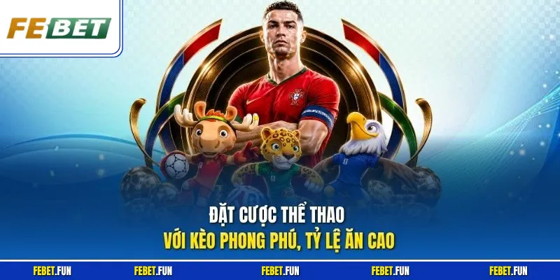 Đặt cược thể thao với kèo phong phú, tỷ lệ ăn cao
