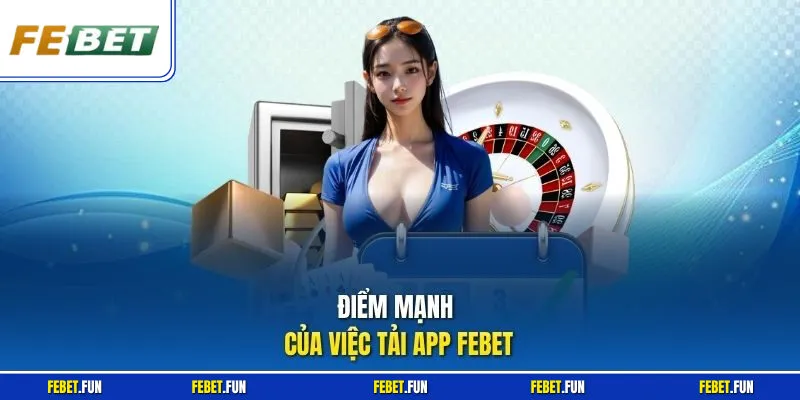 Điểm mạnh của việc tải app Febet