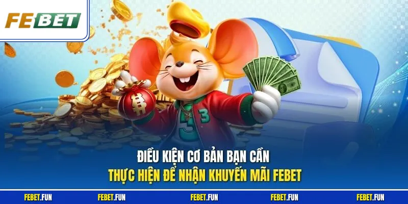 Điều kiện cơ bản bạn cần thực hiện để nhận khuyến mãi Febet