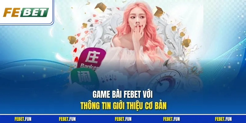 Game bài Febet với thông tin giới thiệu cơ bản
