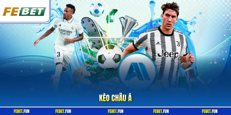 Kèo Châu Á Tại Febet - Tỷ Lệ Vàng Siêu Thưởng Hấp Dẫn Nhất