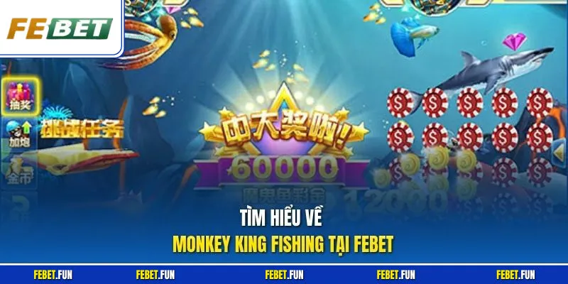 Tìm hiểu về Monkey King Fishing tại Febet