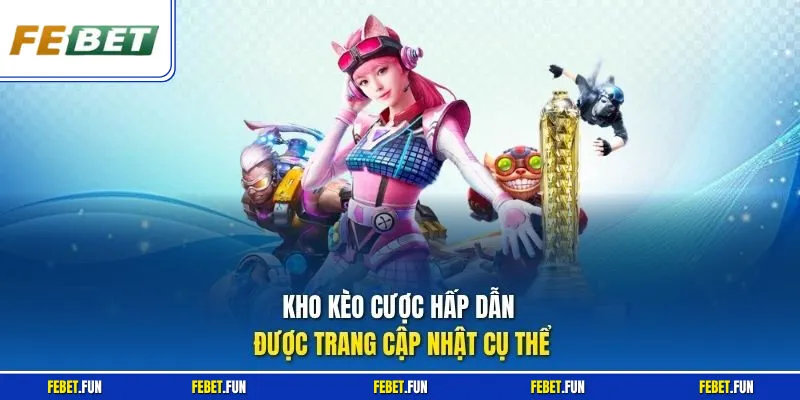 Kho kèo cược hấp dẫn được trang cập nhật cụ thể