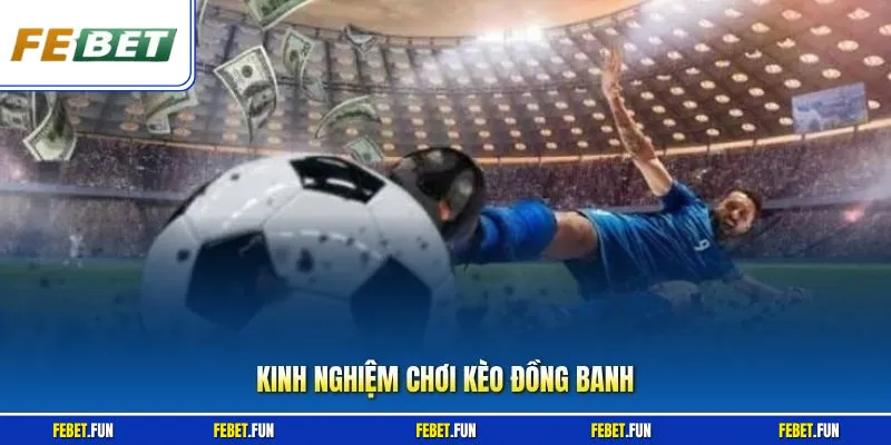 Kinh Nghiệm Chơi Kèo Đồng Banh Febet - Bí Quyết Thắng Lớn