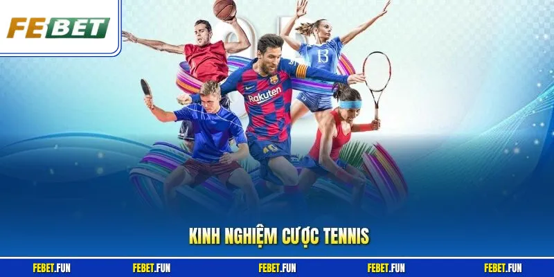 Kinh Nghiệm Cược Tennis - Cẩm Nang Chiến Thắng Tại Febet