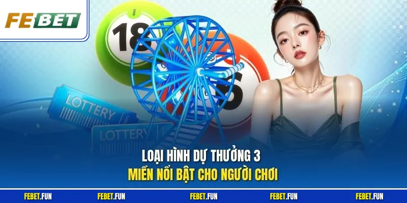 Loại hình dự thưởng 3 miền nổi bật cho người chơi