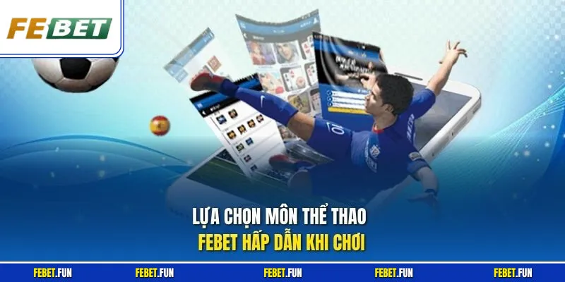 Lựa chọn môn thể thao Febet hấp dẫn khi chơi