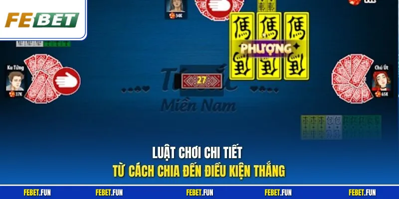 Luật chơi chi tiết từ cách chia đến điều kiện thắng