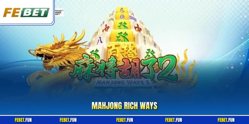 Mahjong Rich Ways - Khám Phá Game Nổ Hũ Tại Febet Siêu Hot