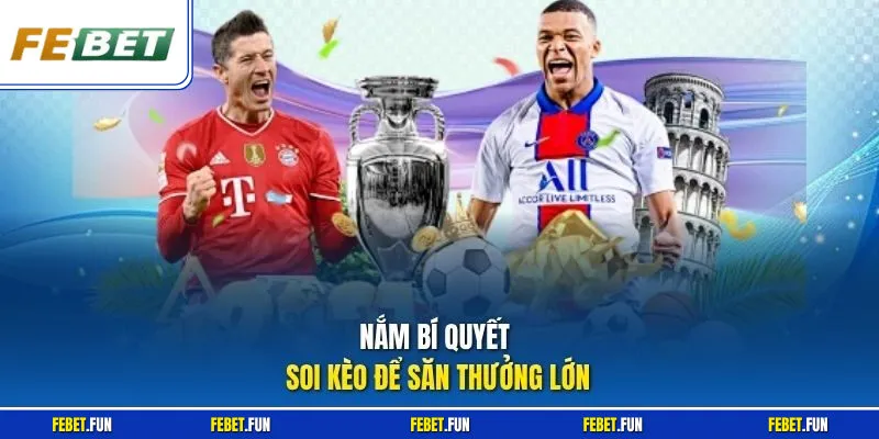 Nắm bí quyết soi kèo để săn thưởng lớn