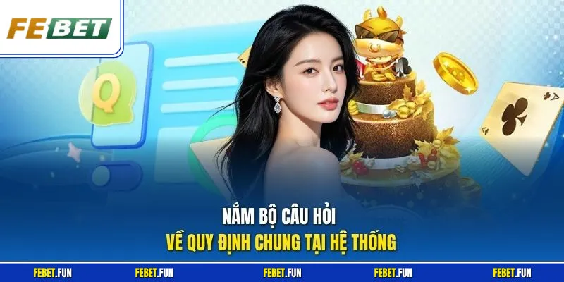 Nắm bộ câu hỏi về quy định chung tại hệ thống