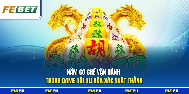 Nắm cơ chế vận hành trong game tối ưu hóa xác suất thắng