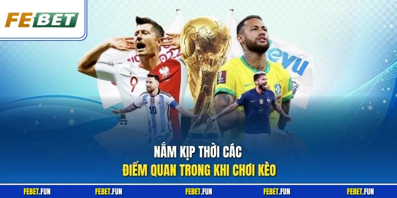 Nắm kịp thời các điểm quan trong khi chơi kèo