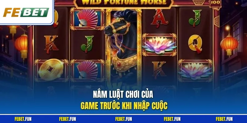 Nắm luật chơi của game trước khi nhập cuộc