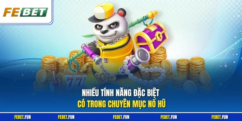 Nhiều tính năng đặc biệt có trong chuyên mục nổ hũ