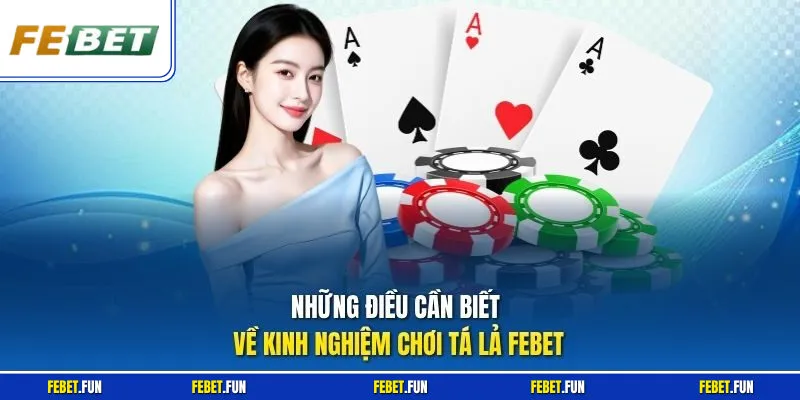 Những điều cần biết về kinh nghiệm chơi tá lả Febet