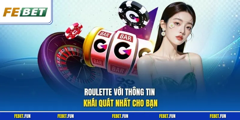 Roulette với thông tin khái quát nhất cho bạn