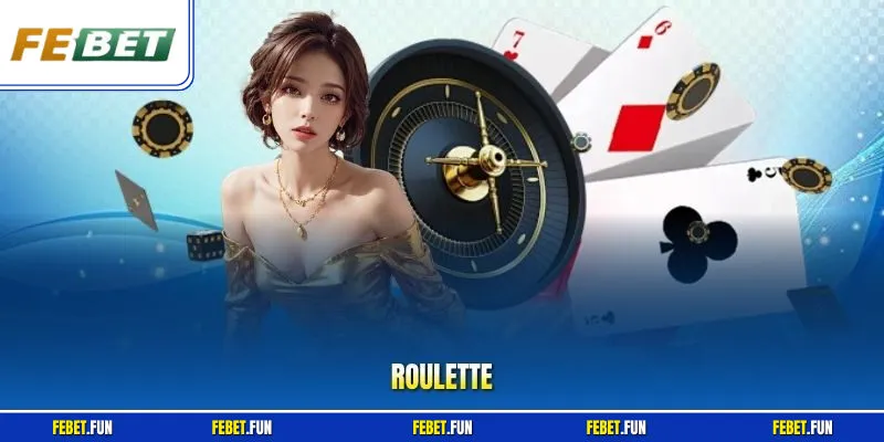 Roulette - Tựa Game Casino Hot Tại Febet Được Yêu Thích Nhất