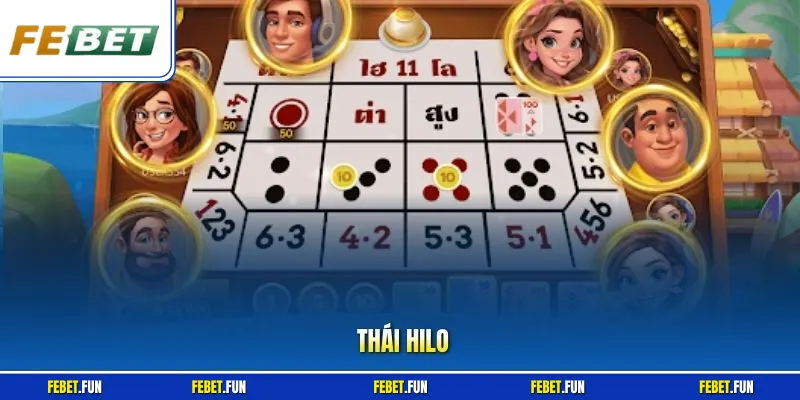 Thái Hilo - Sảnh Xí Ngầu Đỉnh Cao Tại Nhà Cái Febet Uy Tín