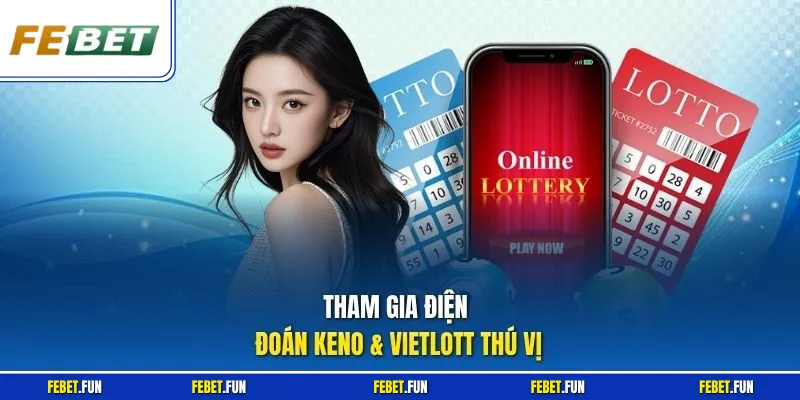 Tham gia điện đoán Keno & Vietlott thú vị