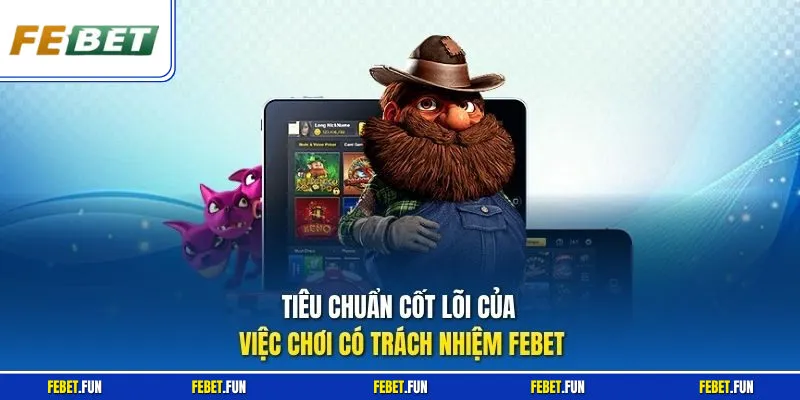 Tiêu chuẩn cốt lõi của việc chơi có trách nhiệm Febet