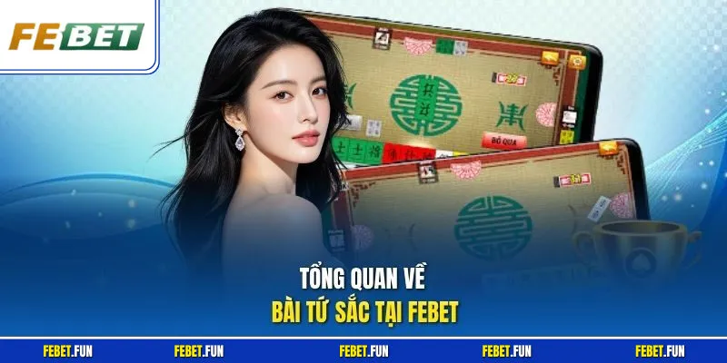 Tổng quan về bài tứ sắc tại Febet